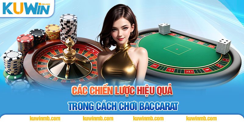 Các chiến lược hiệu quả trong cách chơi baccarat