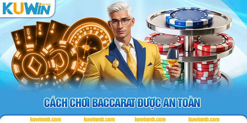 Cách chơi baccarat được an toàn