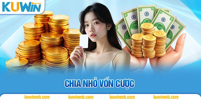 Chia nhỏ vốn cược