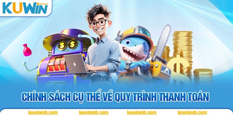 Chính sách cụ thể về quy trình thanh toán