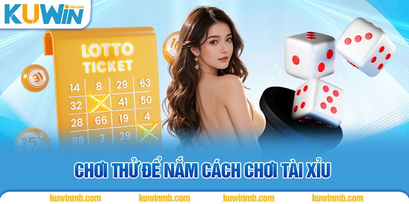 Chơi thử để nắm cách chơi tài xỉu