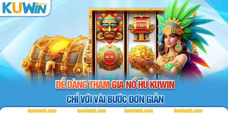 Dễ dàng tham gia nổ hũ Kuwin chỉ với vài bước đơn giản