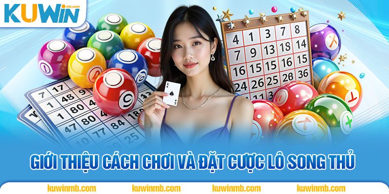Giới thiệu cách chơi và đặt cược lô song thủ 