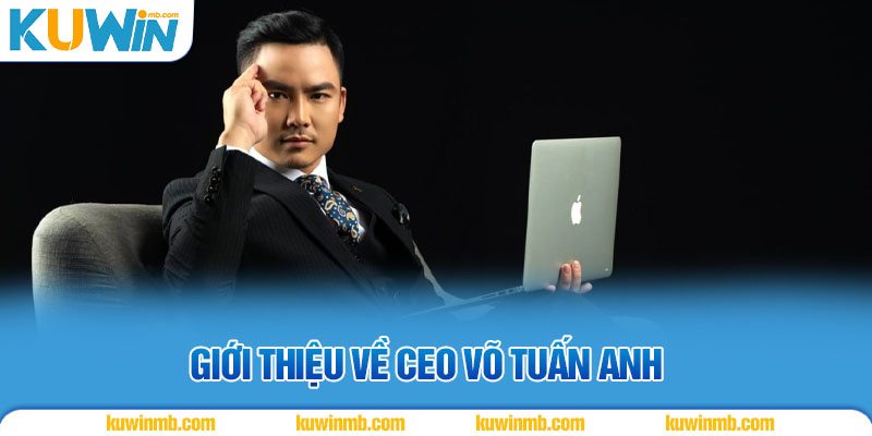 Giới thiệu về CEO Võ Tuấn Anh 