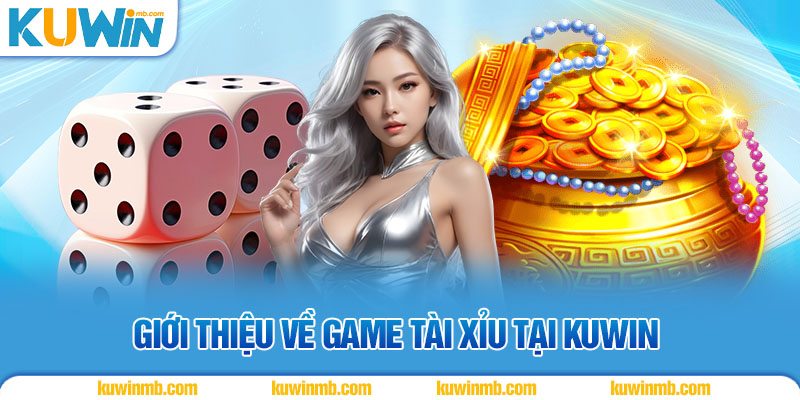Giới thiệu về game tài xỉu tại KUWIN
