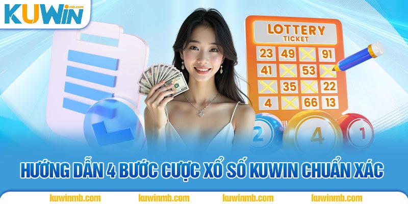 Hướng dẫn 4 bước cược xổ số KUWIN chuẩn xác