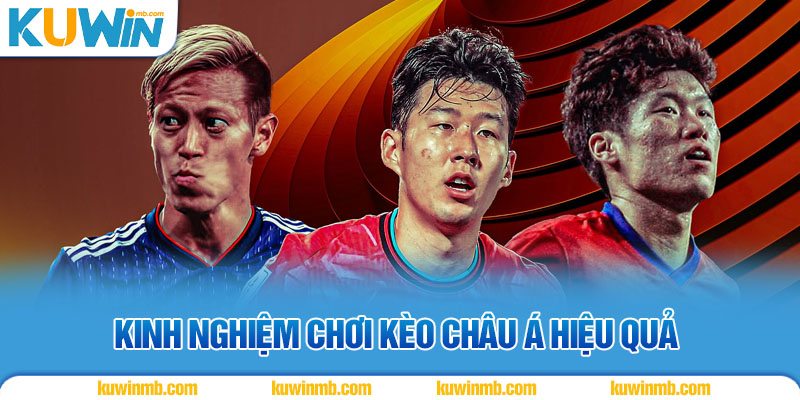 Kinh nghiệm chơi kèo Châu Á hiệu quả