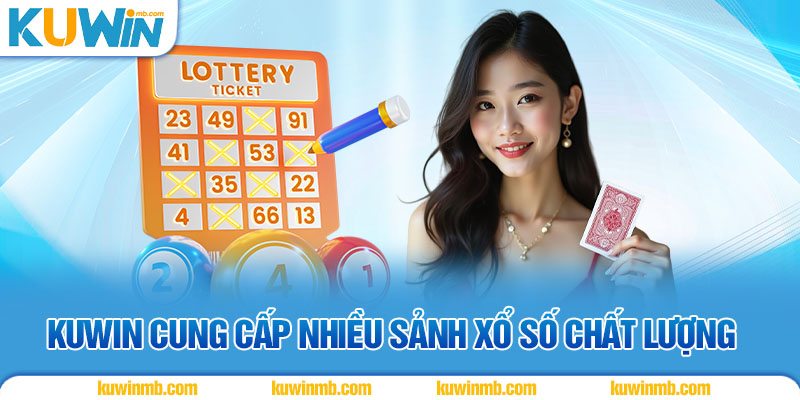 KUWIN cung cấp nhiều sảnh xổ số chất lượng