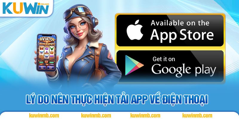 Lý do nên thực hiện tải app về điện thoại