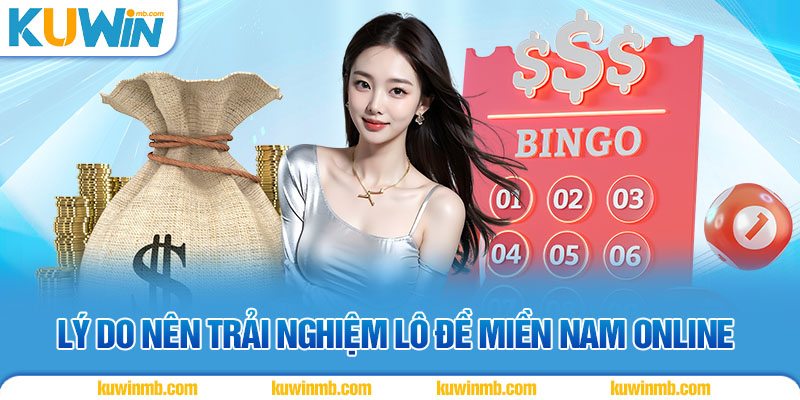 Lý do nên trải nghiệm lô đề miền Nam online