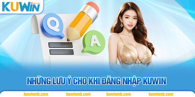 Những lưu ý khi đăng nhập KUWIN