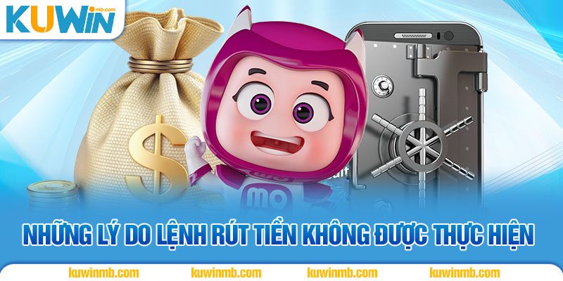 Những lý do lệnh rút tiền không được thực hiện
