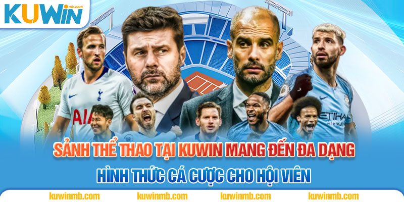 Sảnh thể thao tại Kuwin mang đến đa dạng hình thức cá cược cho hội viên