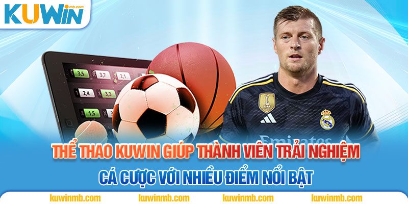 Thể thao Kuwin giúp thành viên trải nghiệm cá cược với nhiều điểm nổi bật