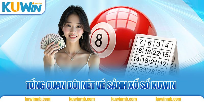 Tổng quan đôi nét về sảnh xổ số KUWIN