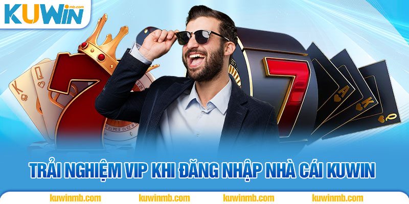 Trải nghiệm VIP khi đăng nhập nhà cái KUWIN