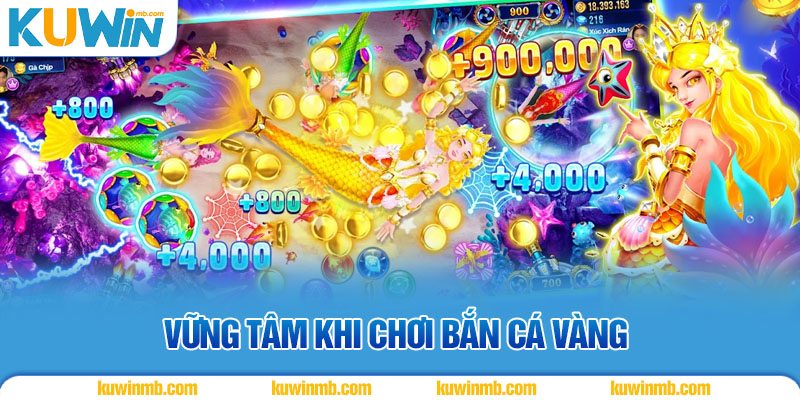 Vững tâm khi chơi Bắn Cá Vàng
